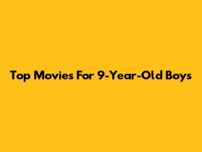 Top Movies For 9-Year-Old Boys