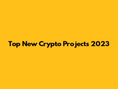 Top New Crypto Projects 2023