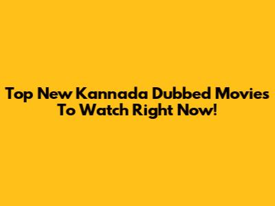 Top New Kannada Dubbed Movies To Watch Right Now!