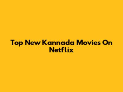 Top New Kannada Movies On Netflix