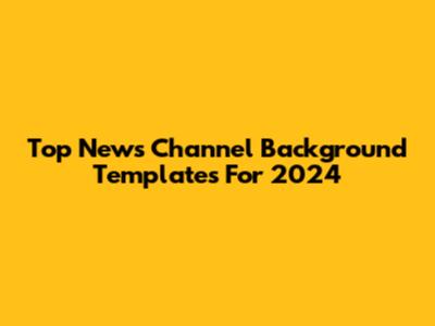 Top News Channel Background Templates For 2024