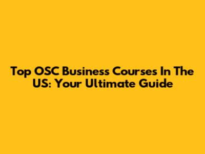 Top OSC Business Courses In The US: Your Ultimate Guide