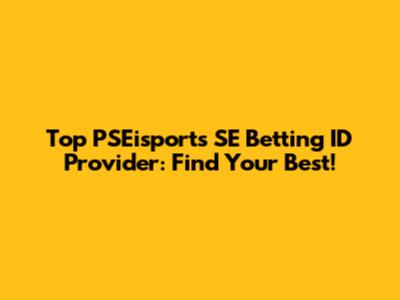 Top PSEisports SE Betting ID Provider: Find Your Best!