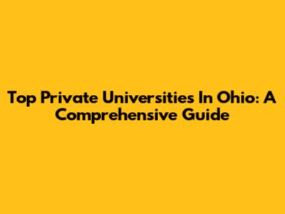 Top Private Universities In Ohio: A Comprehensive Guide