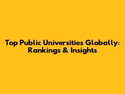 Top Public Universities Globally: Rankings & Insights