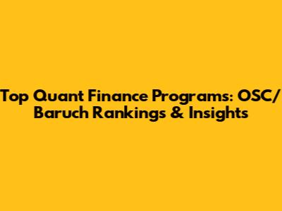 Top Quant Finance Programs: OSC/Baruch Rankings & Insights