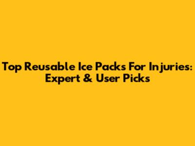 Top Reusable Ice Packs For Injuries: Expert & User Picks