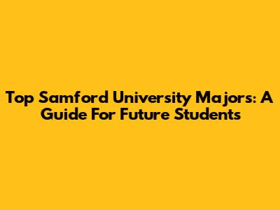 Top Samford University Majors: A Guide For Future Students