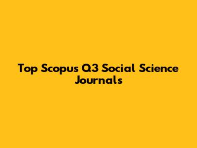 Top Scopus Q3 Social Science Journals