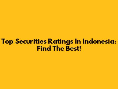 Top Securities Ratings In Indonesia: Find The Best!