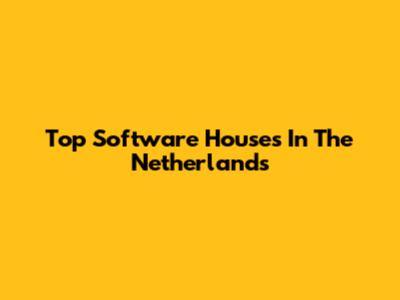 Top Software Houses In The Netherlands