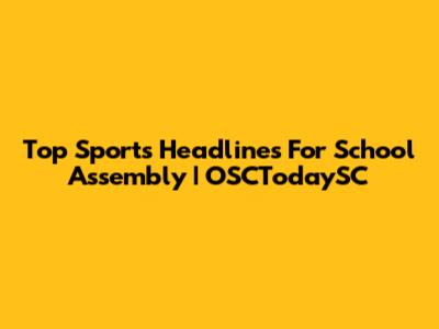 Top Sports Headlines For School Assembly | OSCTodaySC