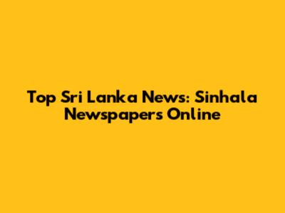 Top Sri Lanka News: Sinhala Newspapers Online