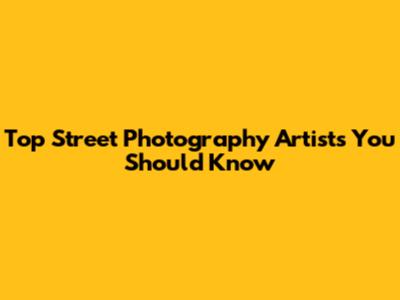 Top Street Photography Artists You Should Know