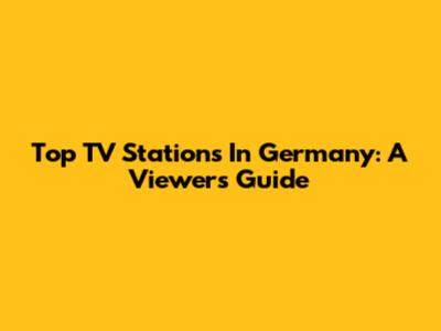 Top TV Stations In Germany: A Viewer's Guide