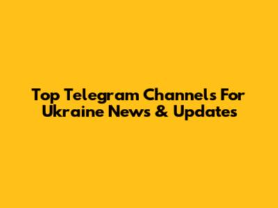 Top Telegram Channels For Ukraine News & Updates