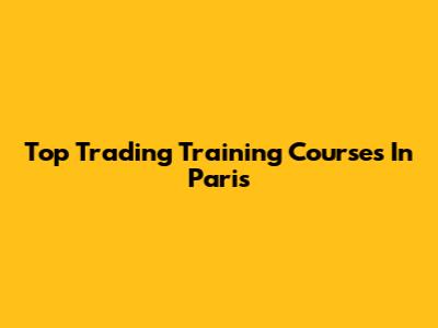 Top Trading Training Courses In Paris
