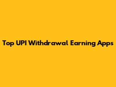 Top UPI Withdrawal Earning Apps