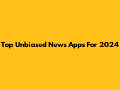 Top Unbiased News Apps For 2024