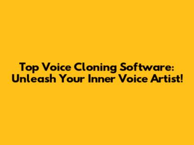 Top Voice Cloning Software: Unleash Your Inner Voice Artist!