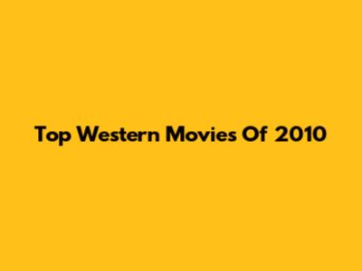 Top Western Movies Of 2010