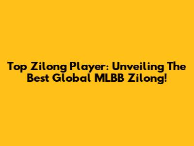 Top Zilong Player: Unveiling The Best Global MLBB Zilong!