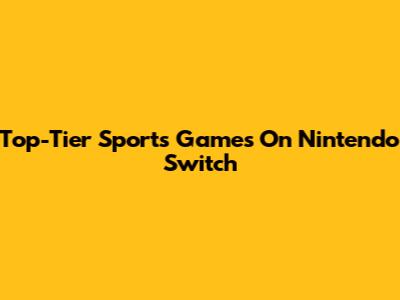 Top-Tier Sports Games On Nintendo Switch
