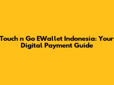 Touch 'n Go EWallet Indonesia: Your Digital Payment Guide