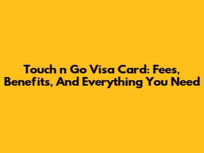 Touch 'n Go Visa Card: Fees, Benefits, And Everything You Need