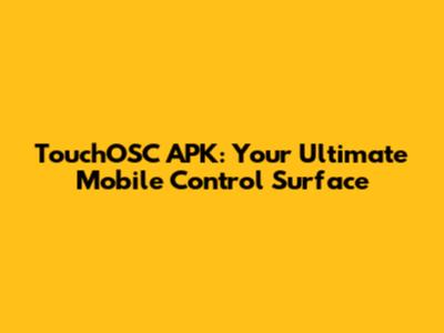 TouchOSC APK: Your Ultimate Mobile Control Surface
