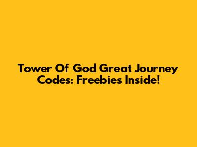 Tower Of God Great Journey Codes: Freebies Inside!