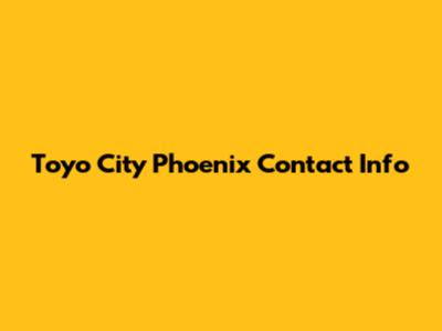 Toyo City Phoenix Contact Info