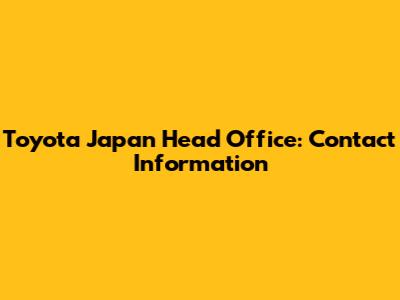 Toyota Japan Head Office: Contact Information