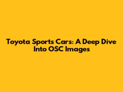 Toyota Sports Cars: A Deep Dive Into OSC Images