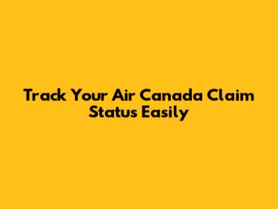 Track Your Air Canada Claim Status Easily