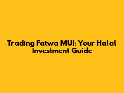 Trading Fatwa MUI: Your Halal Investment Guide