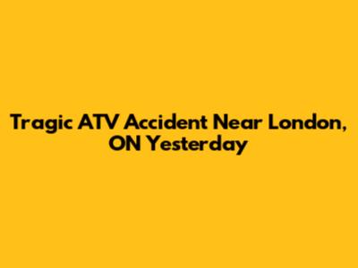 Tragic ATV Accident Near London, ON Yesterday