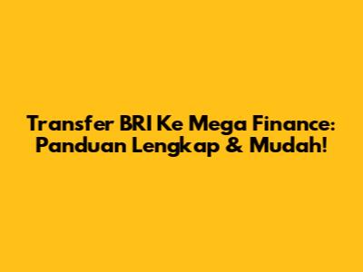 Transfer BRI Ke Mega Finance: Panduan Lengkap & Mudah!