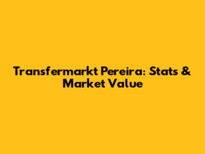 Transfermarkt Pereira: Stats & Market Value