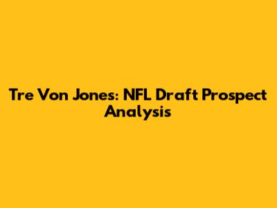 Tre Von Jones: NFL Draft Prospect Analysis