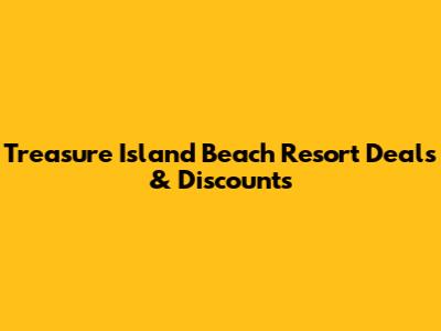 Treasure Island Beach Resort Deals & Discounts