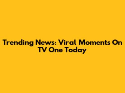 Trending News: Viral Moments On TV One Today