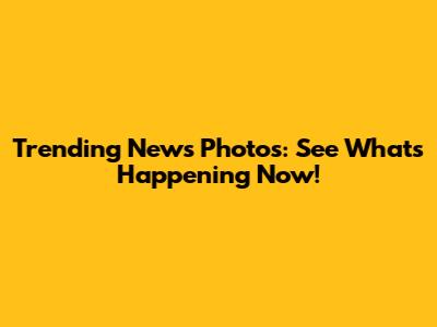 Trending News Photos: See What's Happening Now!