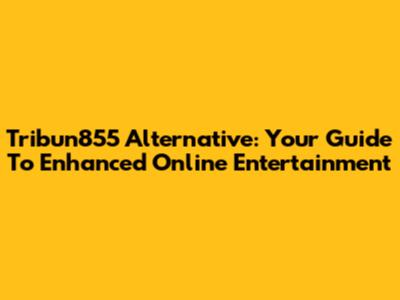 Tribun855 Alternative: Your Guide To Enhanced Online Entertainment