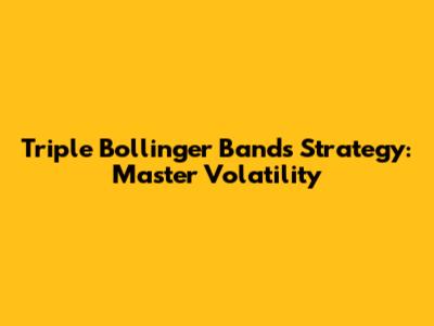 Triple Bollinger Bands Strategy: Master Volatility
