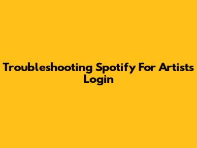 Troubleshooting Spotify For Artists Login