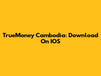 TrueMoney Cambodia: Download On IOS