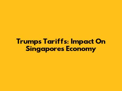 Trump's Tariffs: Impact On Singapore's Economy
