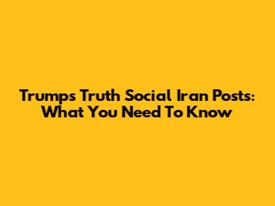 Trump's Truth Social Iran Posts: What You Need To Know
