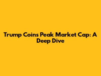 Trump Coin's Peak Market Cap: A Deep Dive
